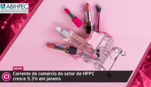 Leia mais sobre o artigo Corrente de comércio do setor cresce 9,3% em janeiro, informa Abihpec