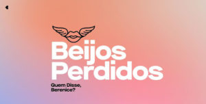 Leia mais sobre o artigo Quem Disse, Berenice? troca beijos perdidos por batons